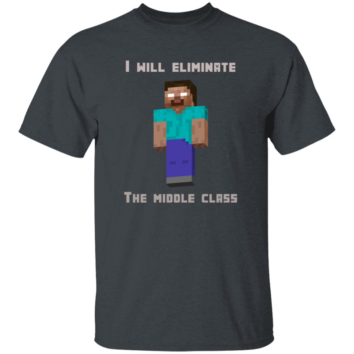 I Will Eliminate The Middle Class Herobrine Shirt - Teechipus
