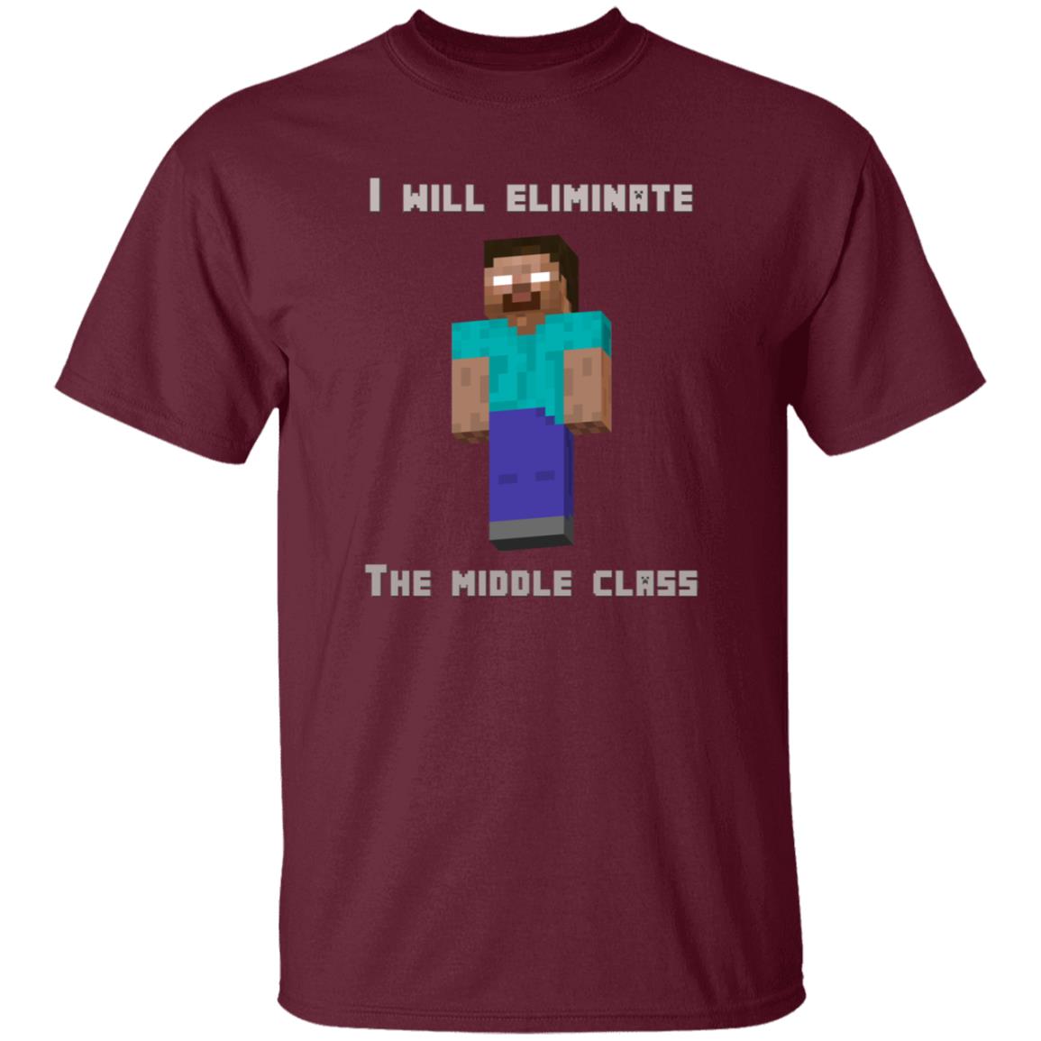 I Will Eliminate The Middle Class Herobrine Shirt - Teechipus