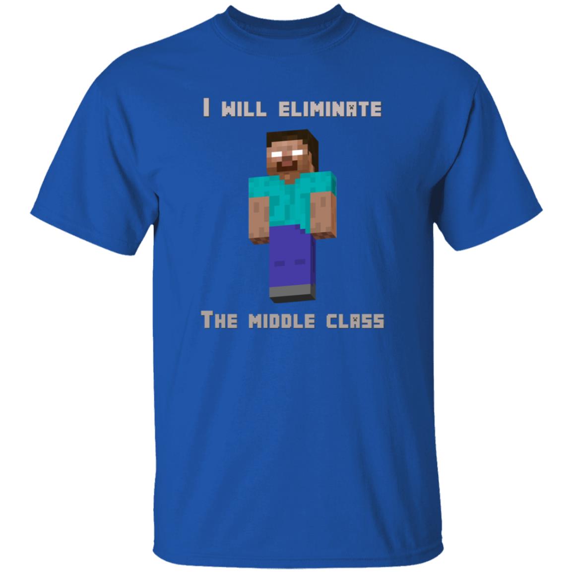 I Will Eliminate The Middle Class Herobrine Shirt - Teechipus