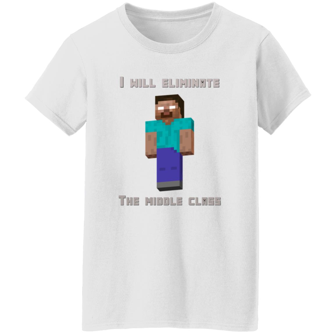 I Will Eliminate The Middle Class Herobrine Shirt - Teechipus