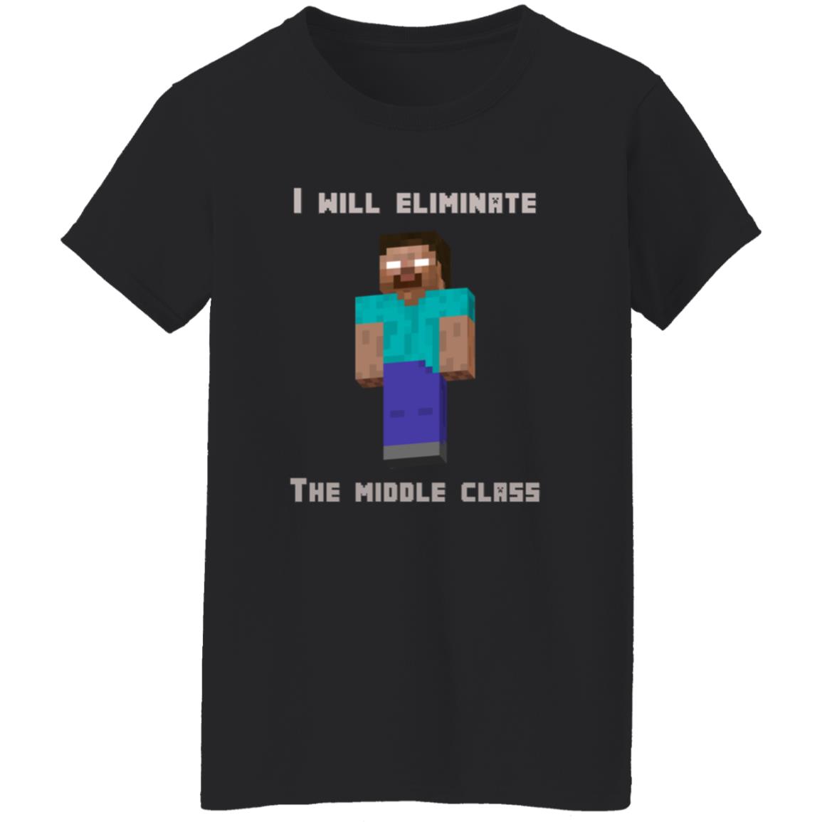 I Will Eliminate The Middle Class Herobrine Shirt - Teechipus