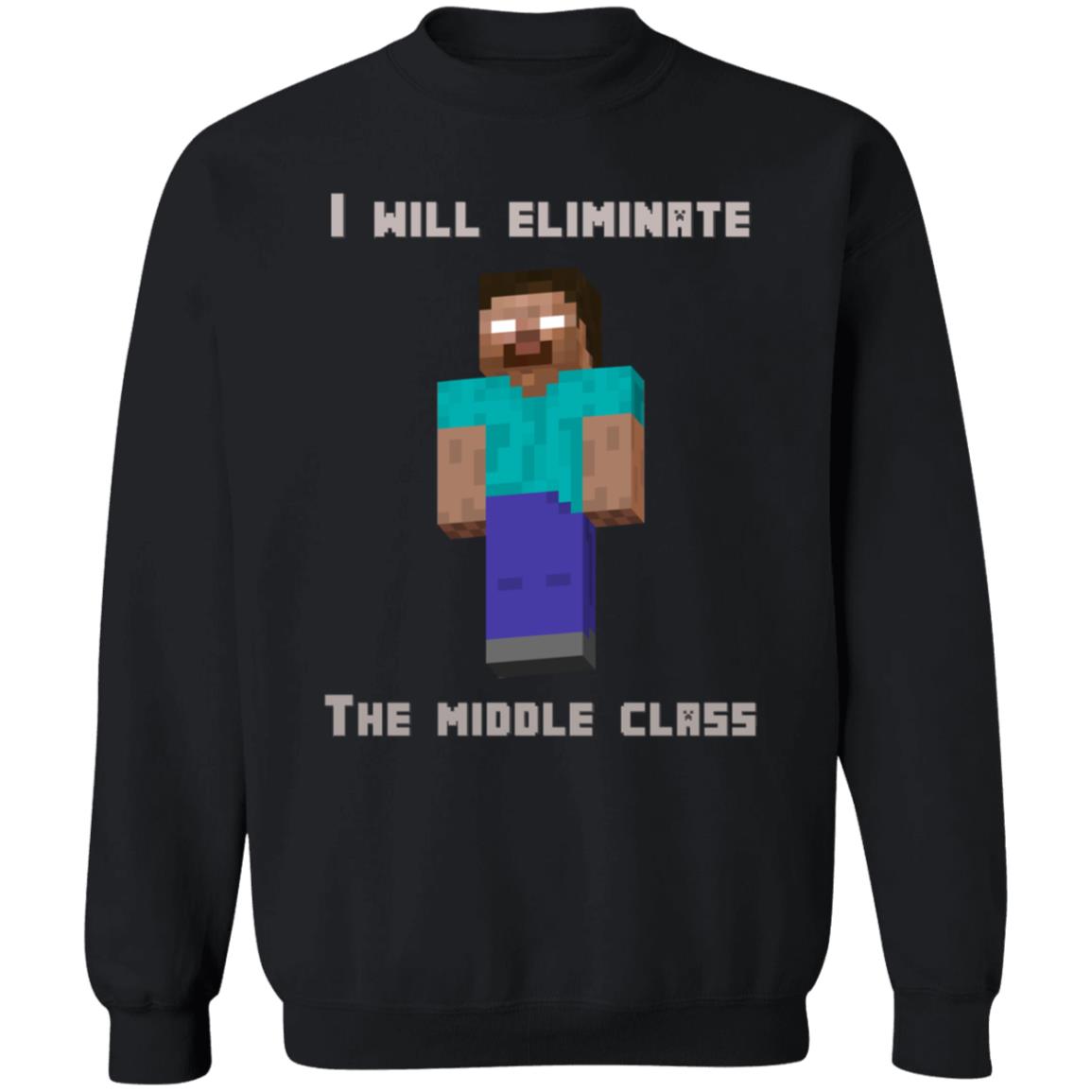 I Will Eliminate The Middle Class Herobrine Shirt - Teechipus