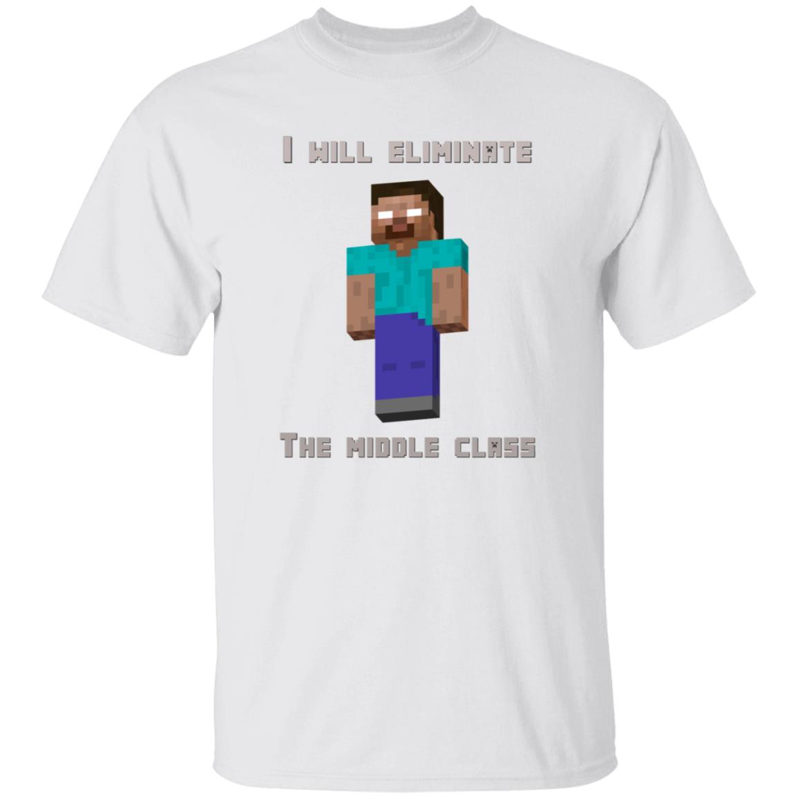 I Will Eliminate The Middle Class Herobrine Shirt - Teechipus