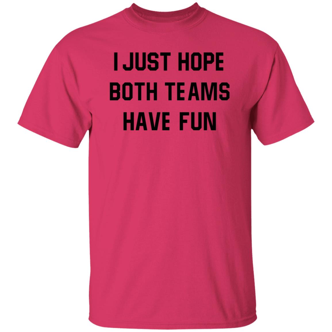 I Just Hope Both Teams Have Fun Shirt - Teechipus