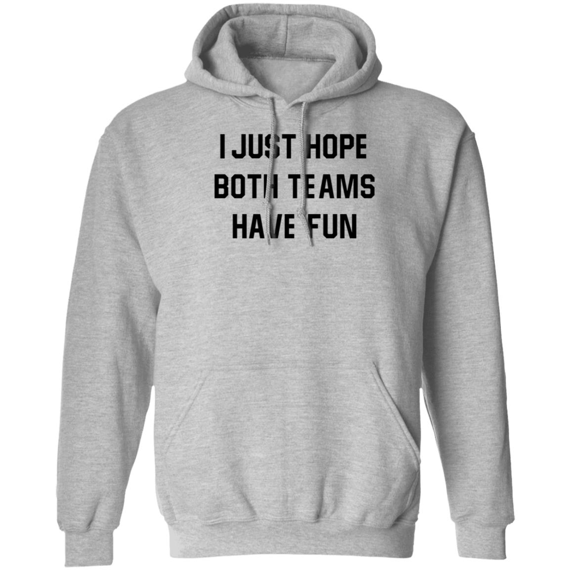 I Just Hope Both Teams Have Fun Shirt - Teechipus