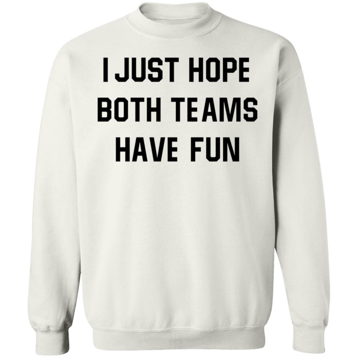 I Just Hope Both Teams Have Fun Shirt - Teechipus