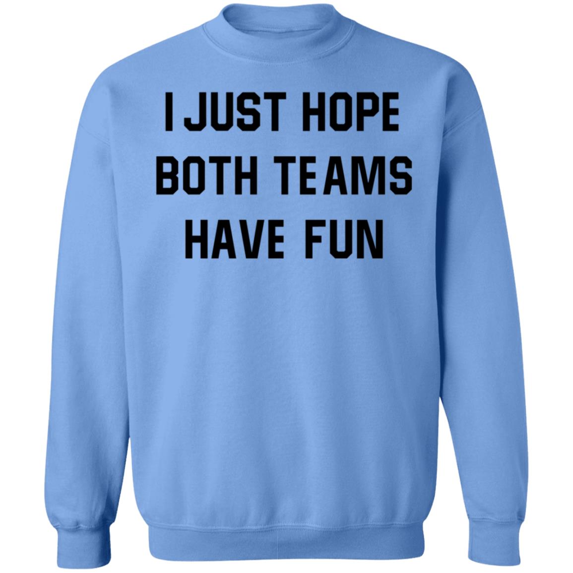 I Just Hope Both Teams Have Fun Shirt - Teechipus