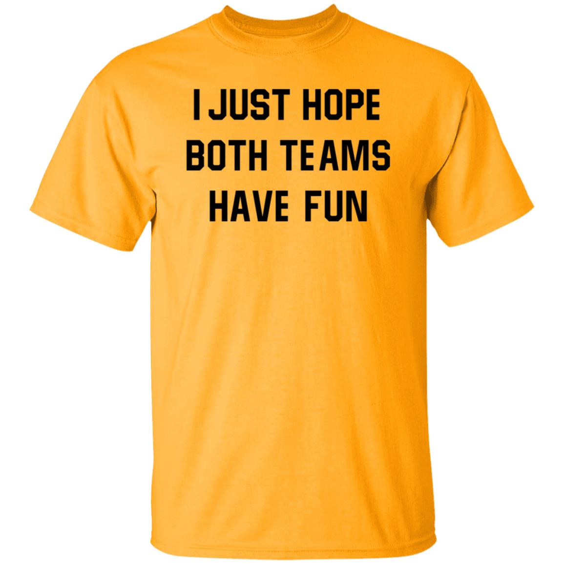 I Just Hope Both Teams Have Fun Shirt - Teechipus