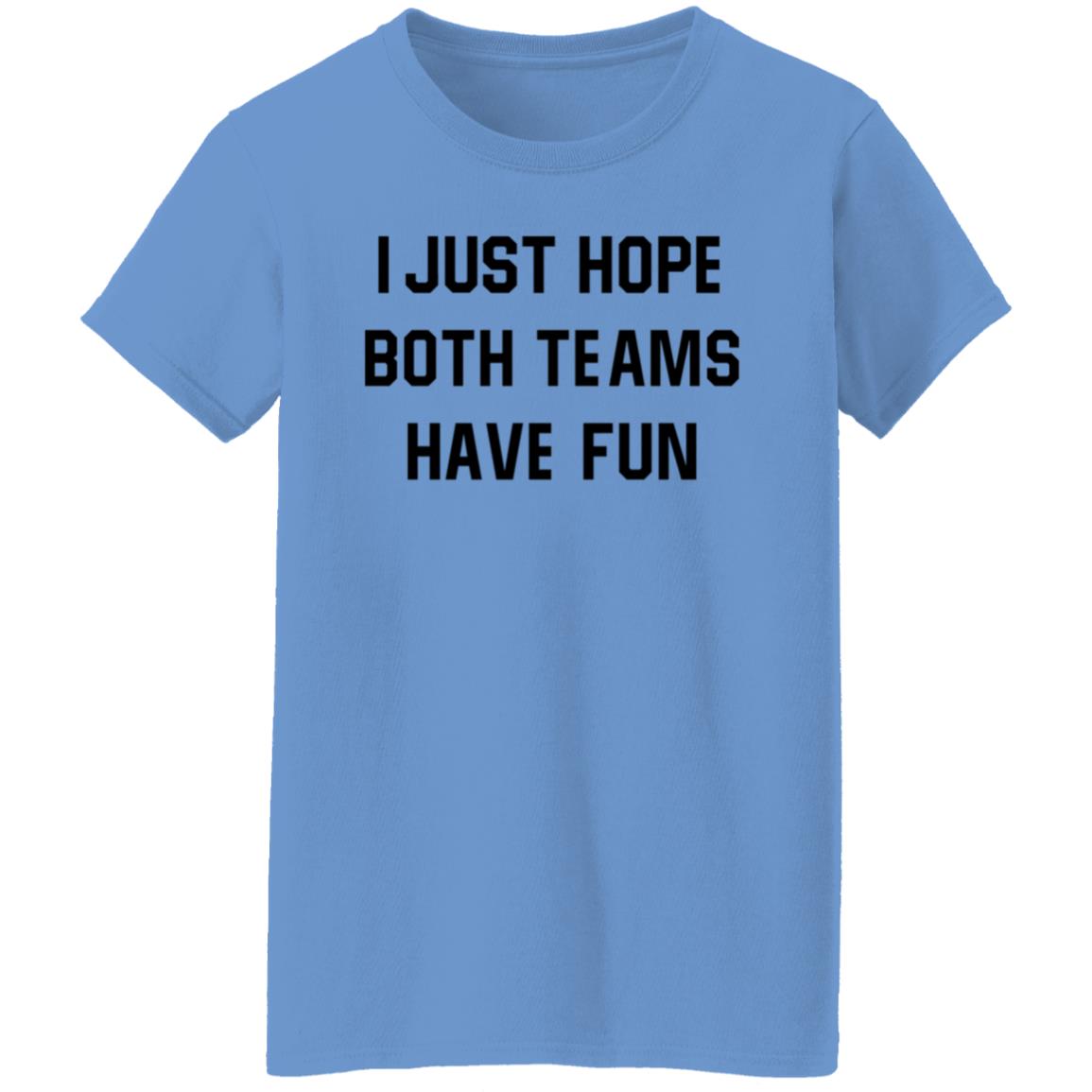 I Just Hope Both Teams Have Fun Shirt - Teechipus