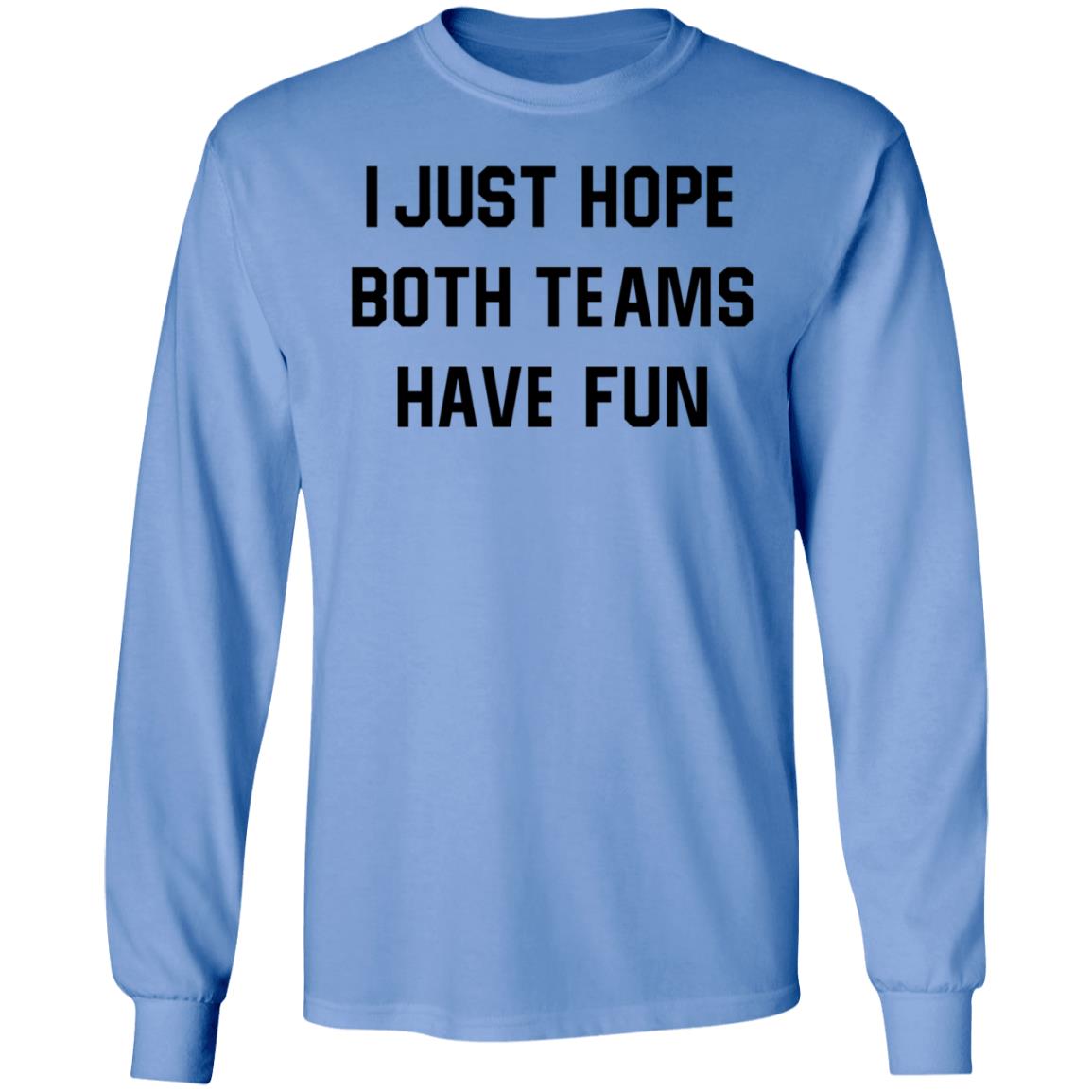 I Just Hope Both Teams Have Fun Shirt - Teechipus