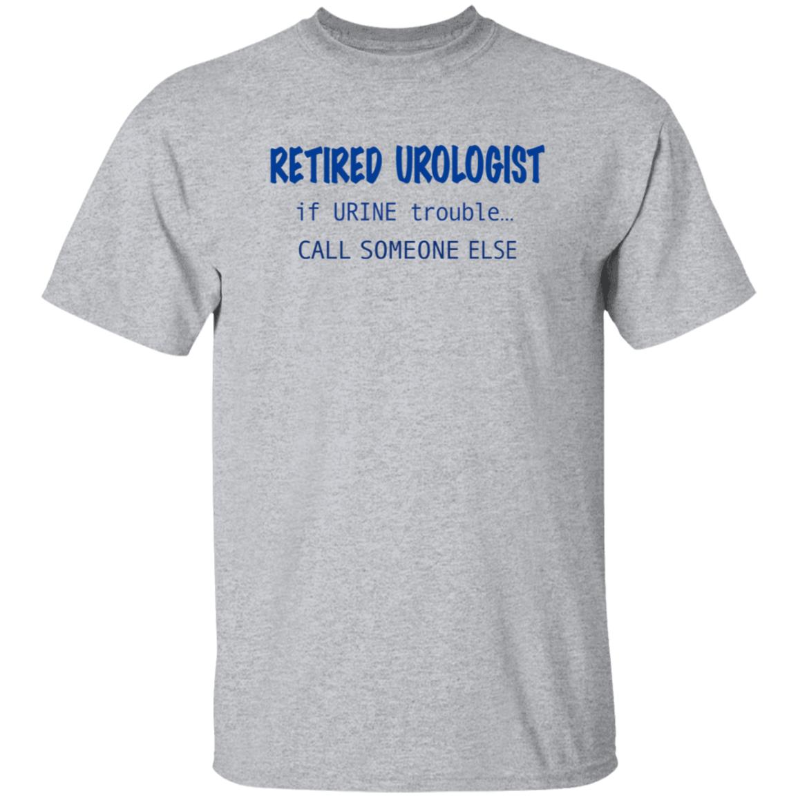 Retired Urologist If Urine Trouble Call Someone Else Shirt - Teechipus