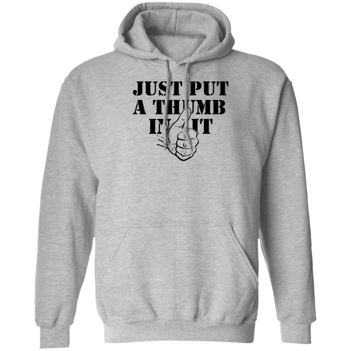 Just Put A Thumb In It Shirt - Teechipus