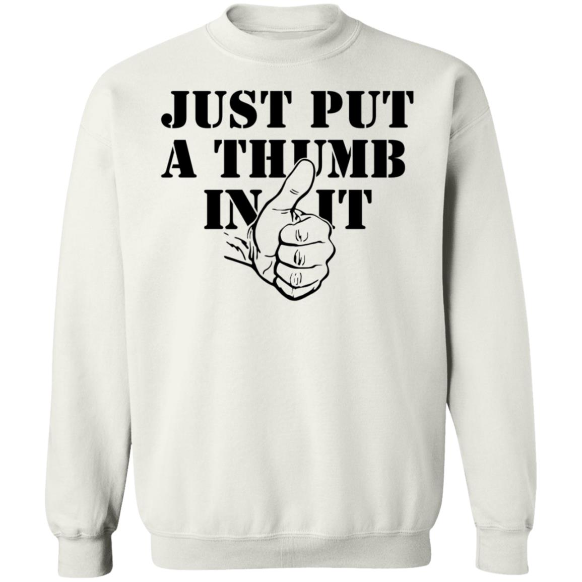 Just Put A Thumb In It Shirt - Teechipus