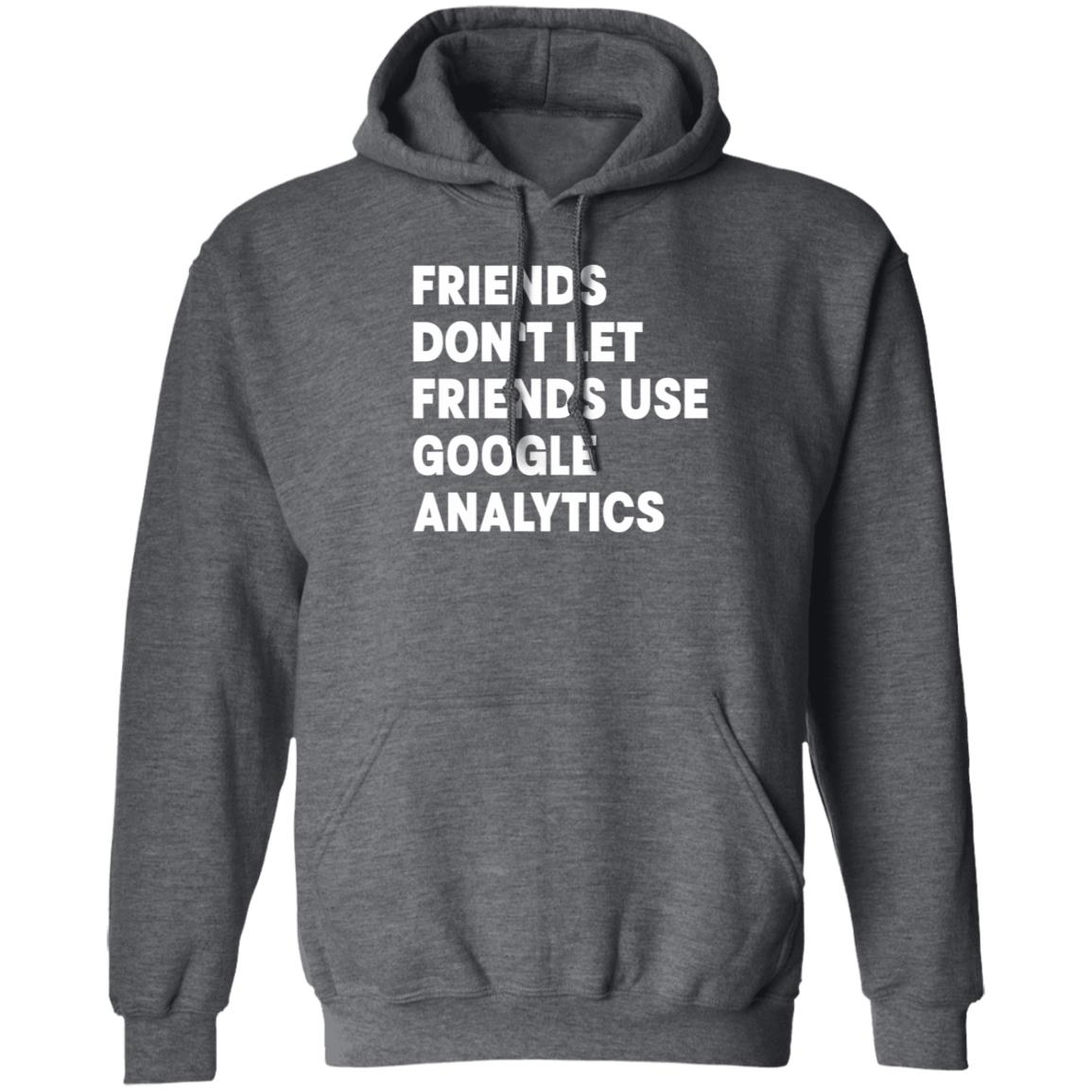 Friends Don't Let Friends Use Google Analytics Shirt - Teechipus
