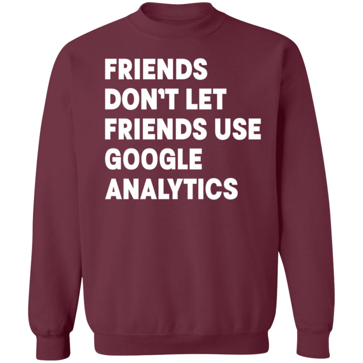 Friends Don't Let Friends Use Google Analytics Shirt - Teechipus