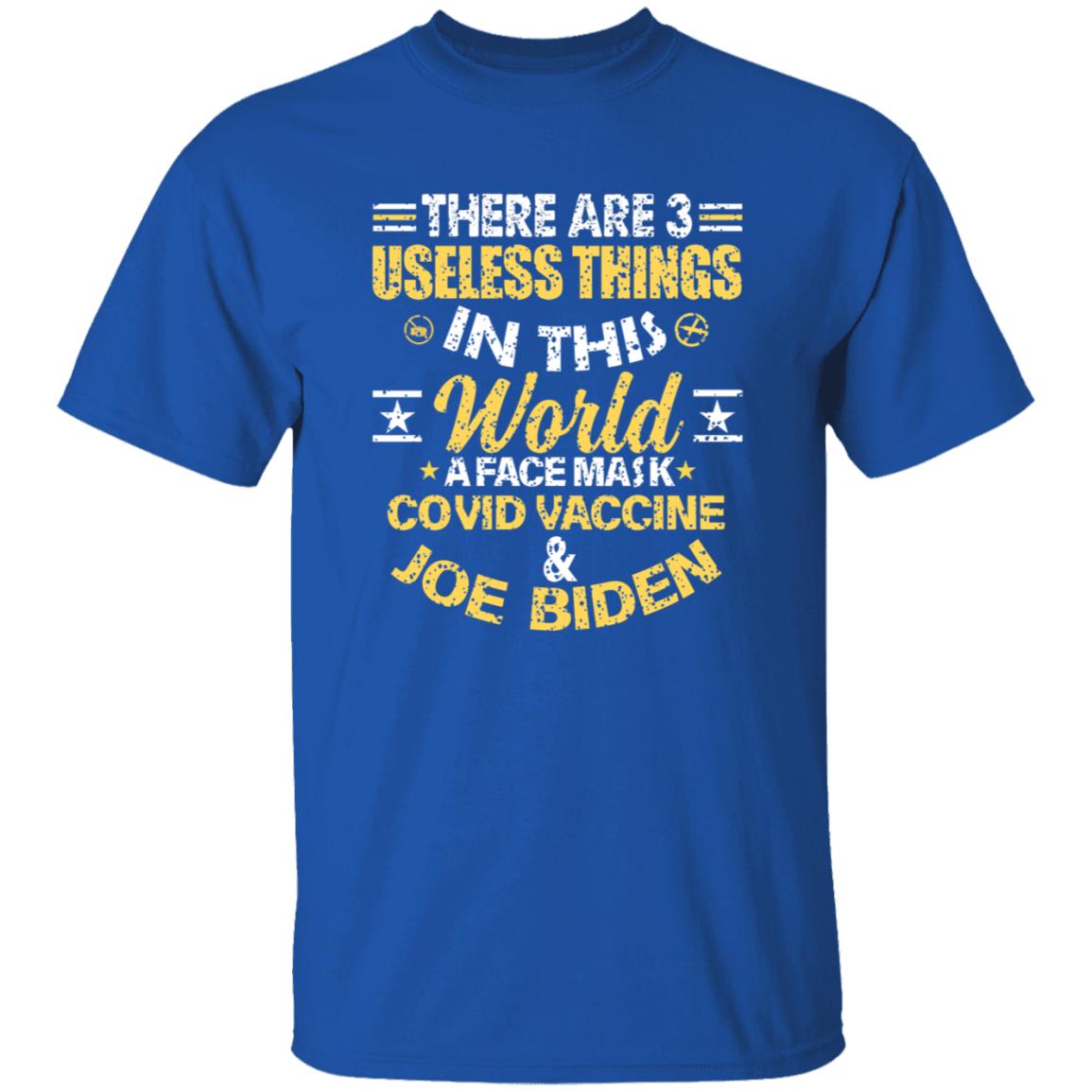 There Are 3 Useless Things In This World A Face Mask Covid Vaccine And Joe Biden Shirt - Teechipus