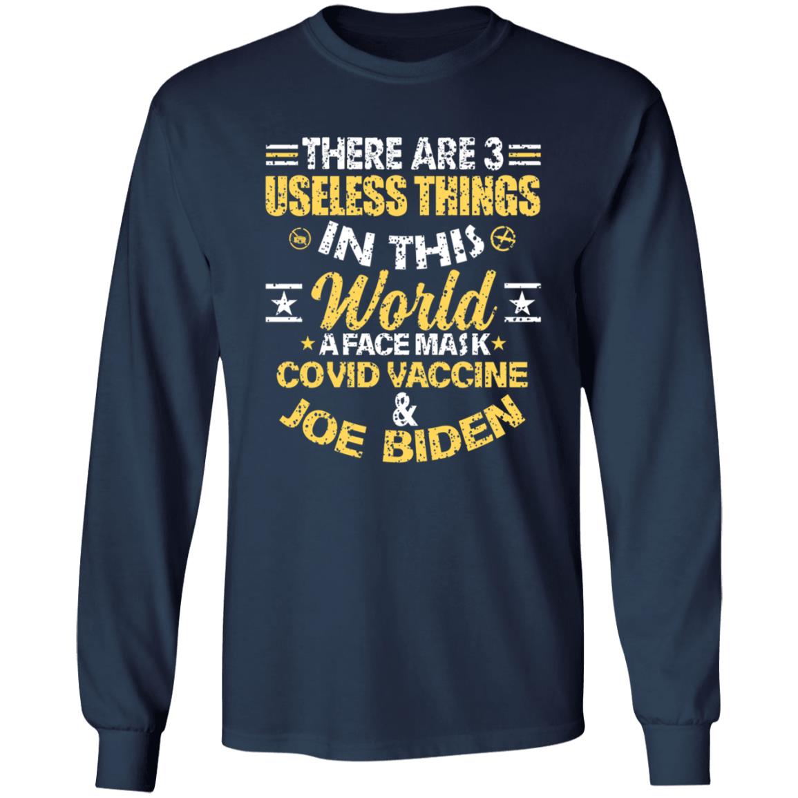 There Are 3 Useless Things In This World A Face Mask Covid Vaccine And Joe Biden Shirt - Teechipus