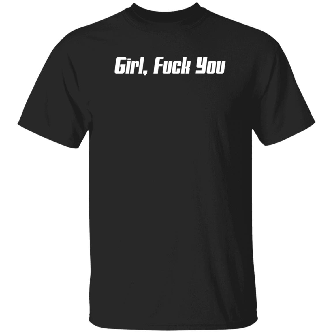 Girl Fuck You Shirt - Teechipus