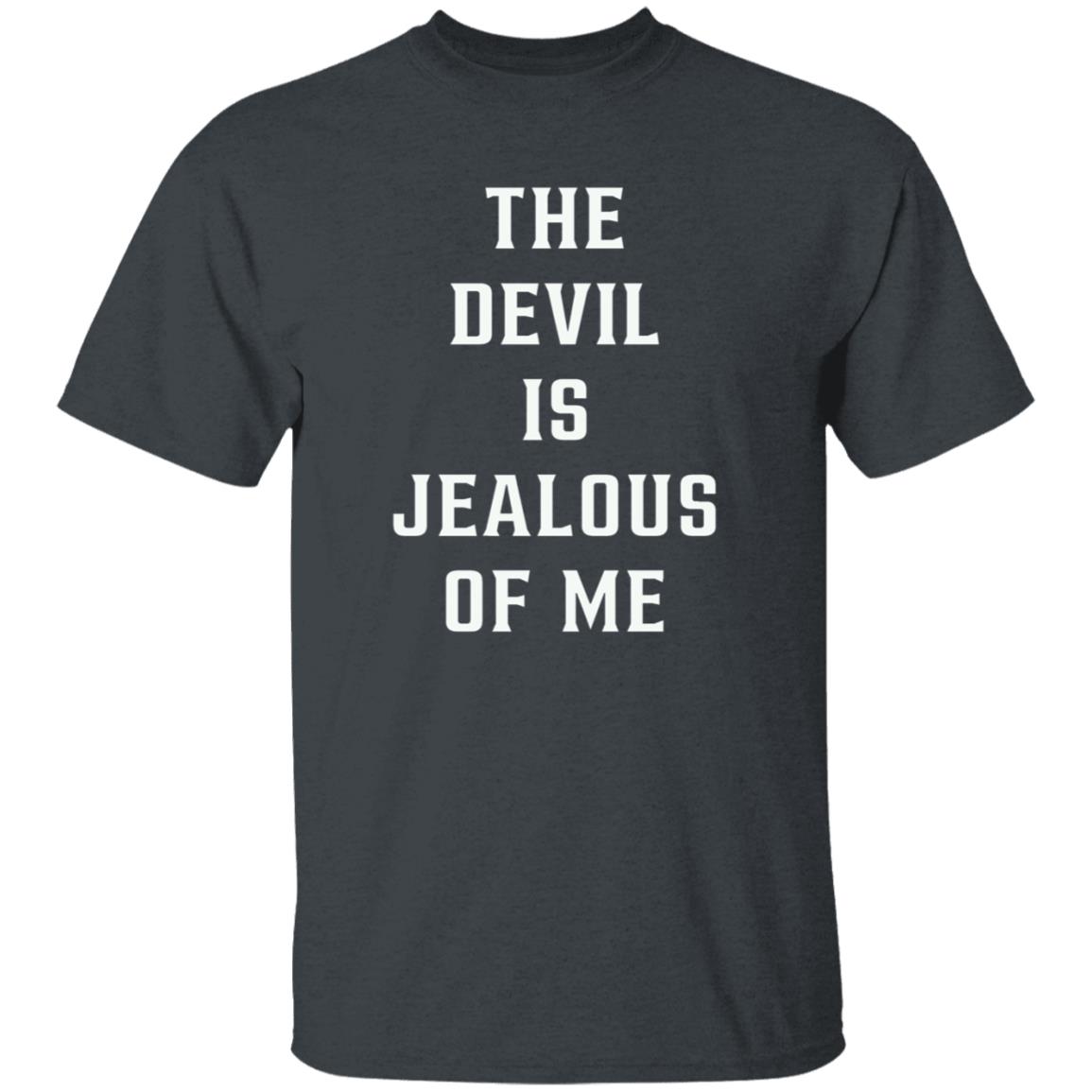 The Devil Is Jealous Of Me T Shirt - Teechipus