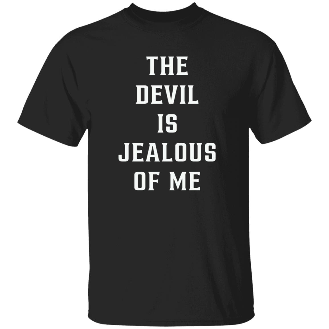 The Devil Is Jealous Of Me T Shirt - Teechipus