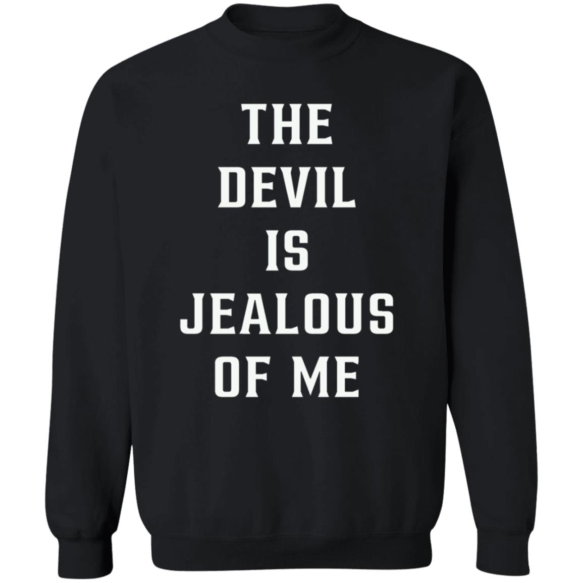 The Devil Is Jealous Of Me T Shirt - Teechipus