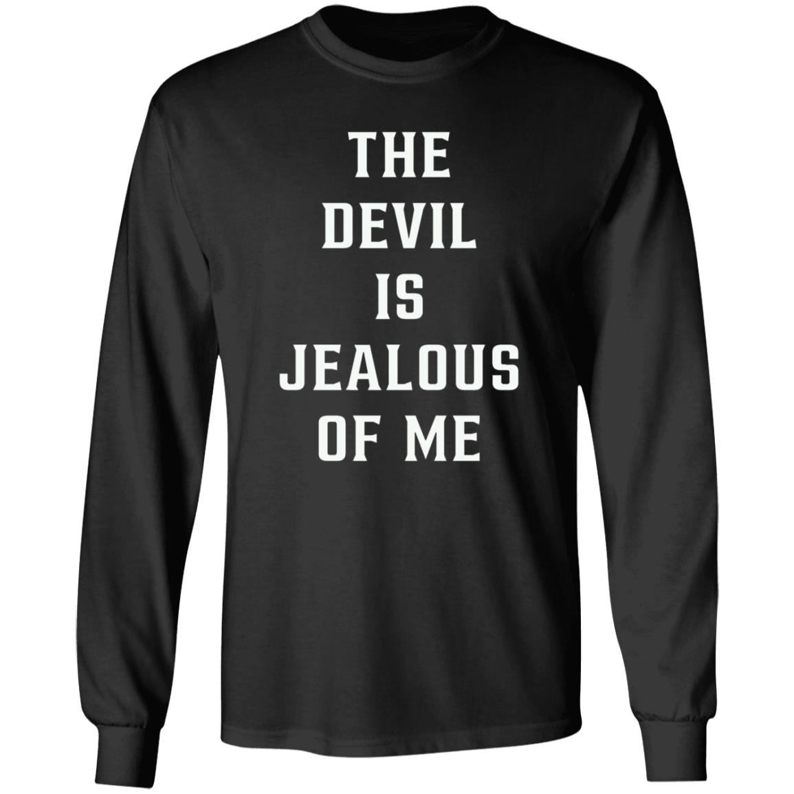 The Devil Is Jealous Of Me T Shirt - Teechipus