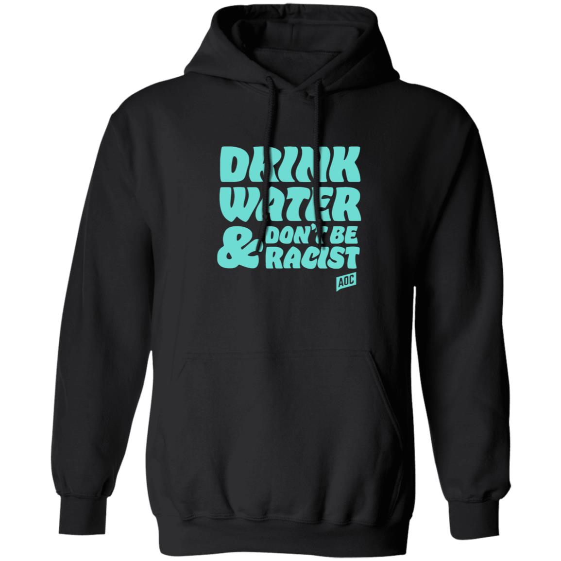Ocasiocortez Merch Drink Water  Don't Be Racist Shirt Aoc Merch - Teechipus