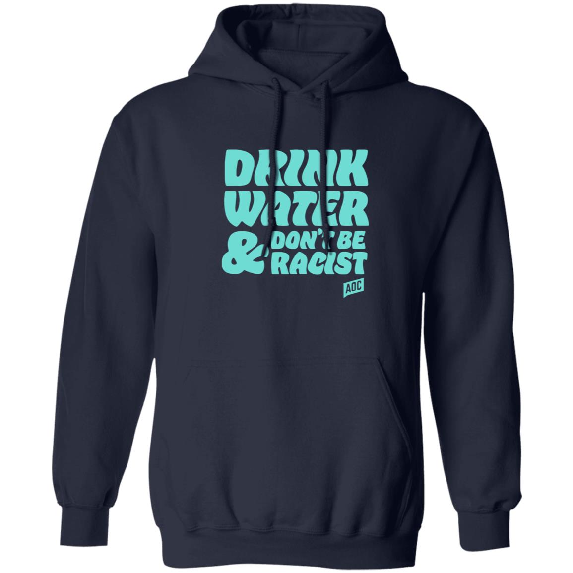 Ocasiocortez Merch Drink Water  Don't Be Racist Shirt Aoc Merch - Teechipus