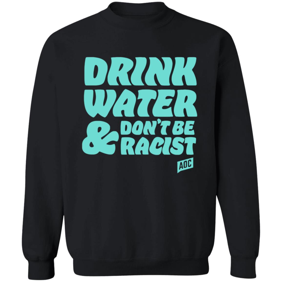 Ocasiocortez Merch Drink Water  Don't Be Racist Shirt Aoc Merch - Teechipus