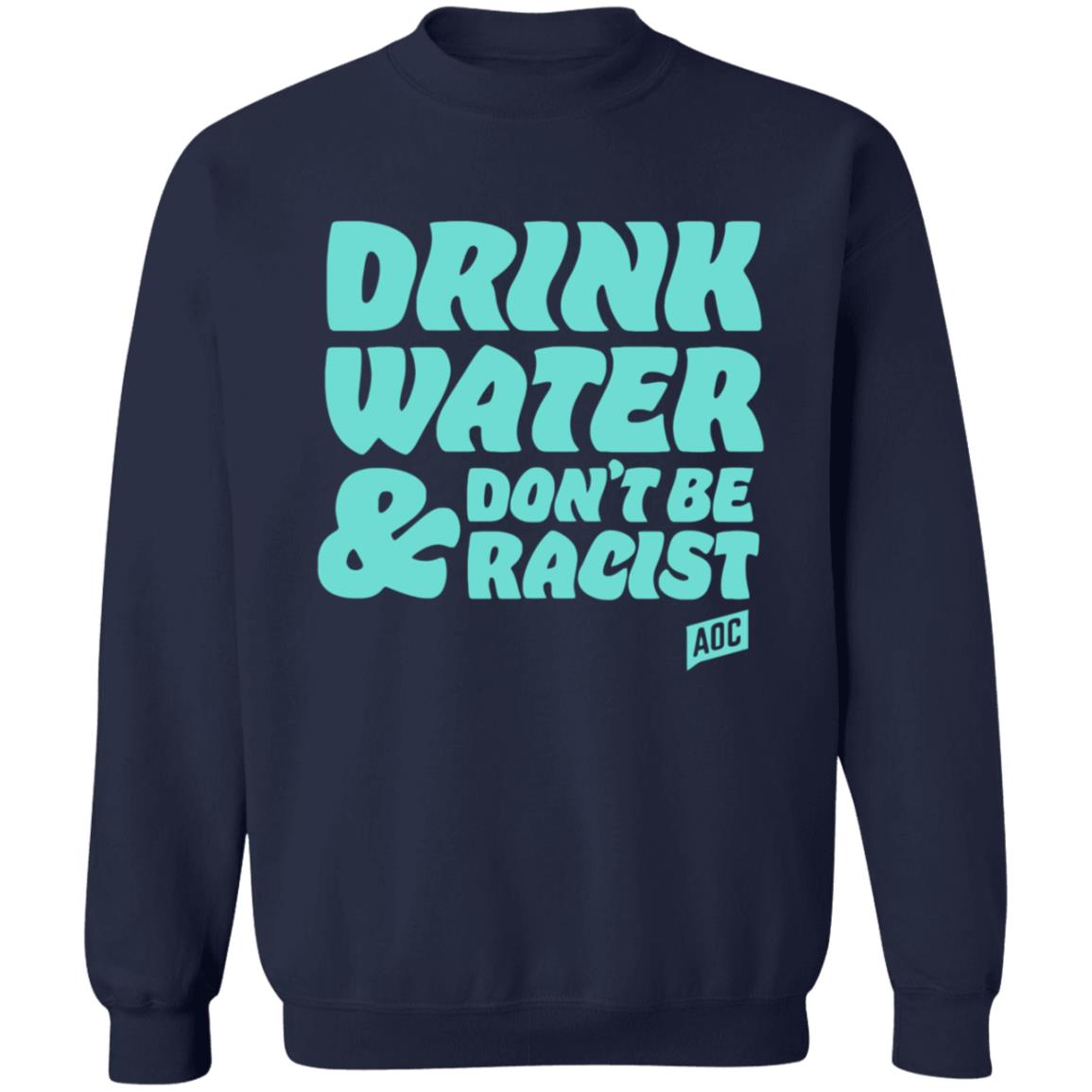 Ocasiocortez Merch Drink Water  Don't Be Racist Shirt Aoc Merch - Teechipus