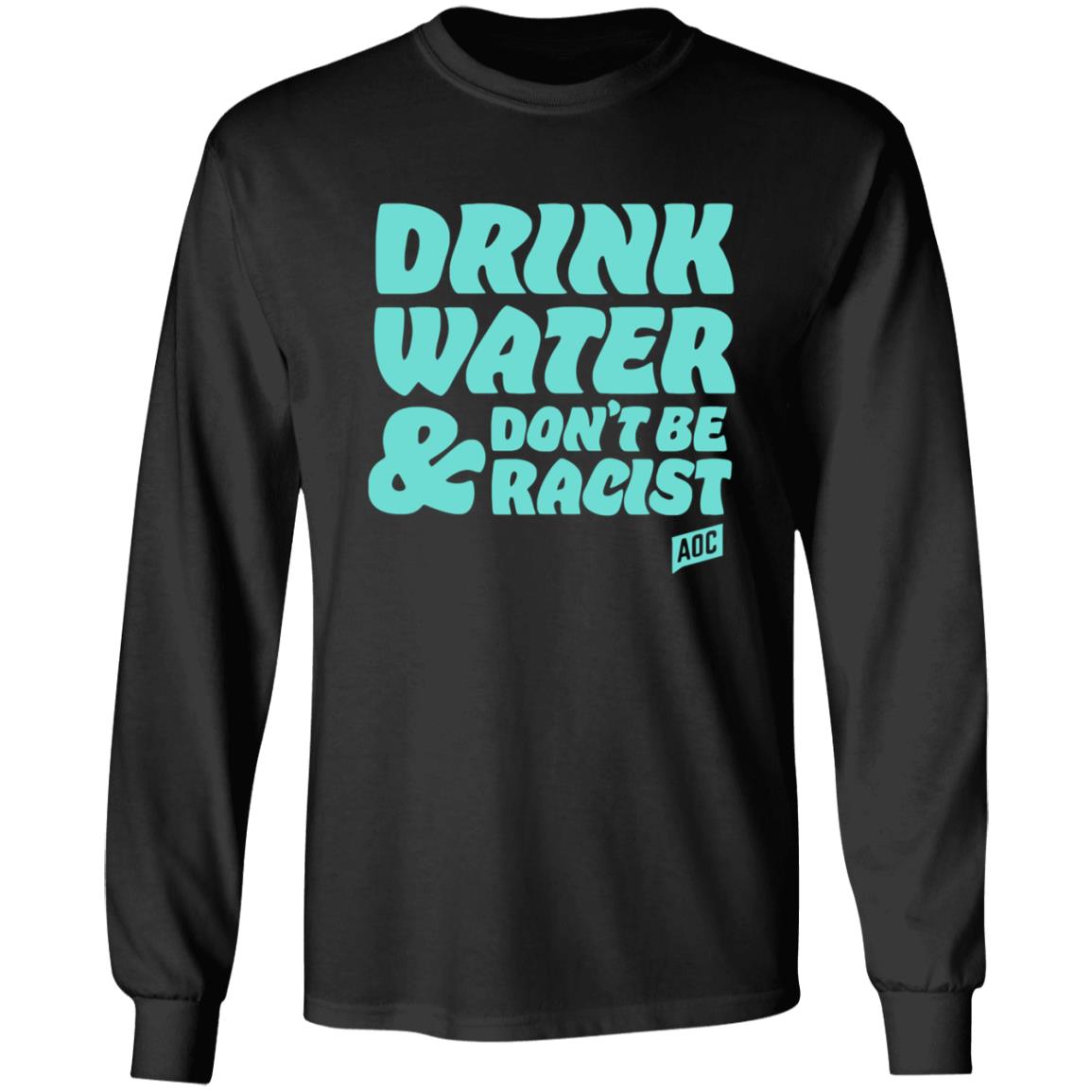 Ocasiocortez Merch Drink Water  Don't Be Racist Shirt Aoc Merch - Teechipus