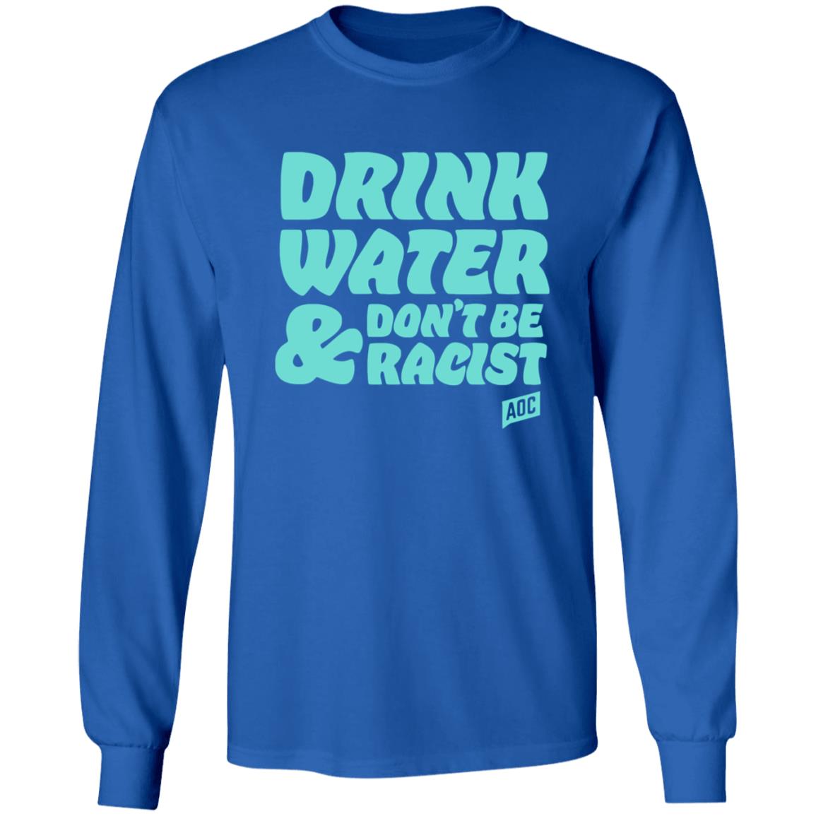 Ocasiocortez Merch Drink Water  Don't Be Racist Shirt Aoc Merch - Teechipus