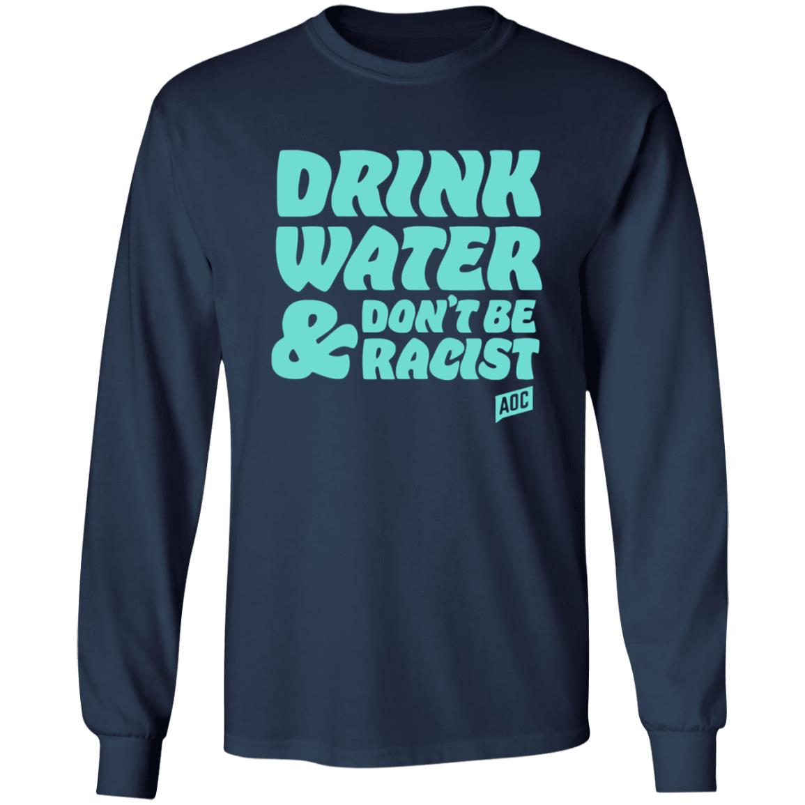 Ocasiocortez Merch Drink Water  Don't Be Racist Shirt Aoc Merch - Teechipus