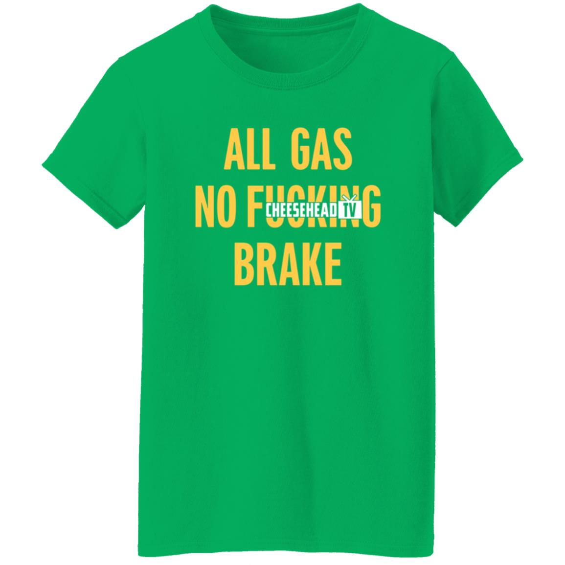 All Gas No Brake Shirt Cheesehead Tv Merch - Teechipus