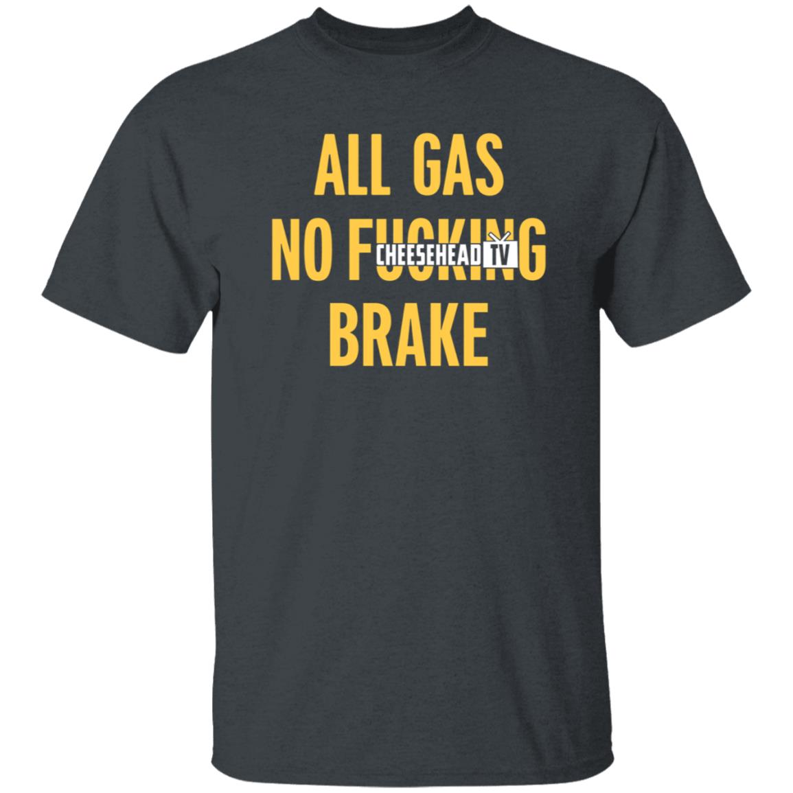 All Gas No Brake Shirt Cheesehead Tv Merch - Teechipus