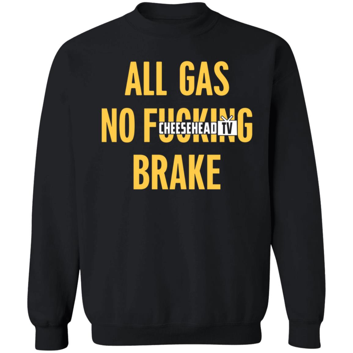 All Gas No Brake Shirt Cheesehead Tv Merch - Teechipus