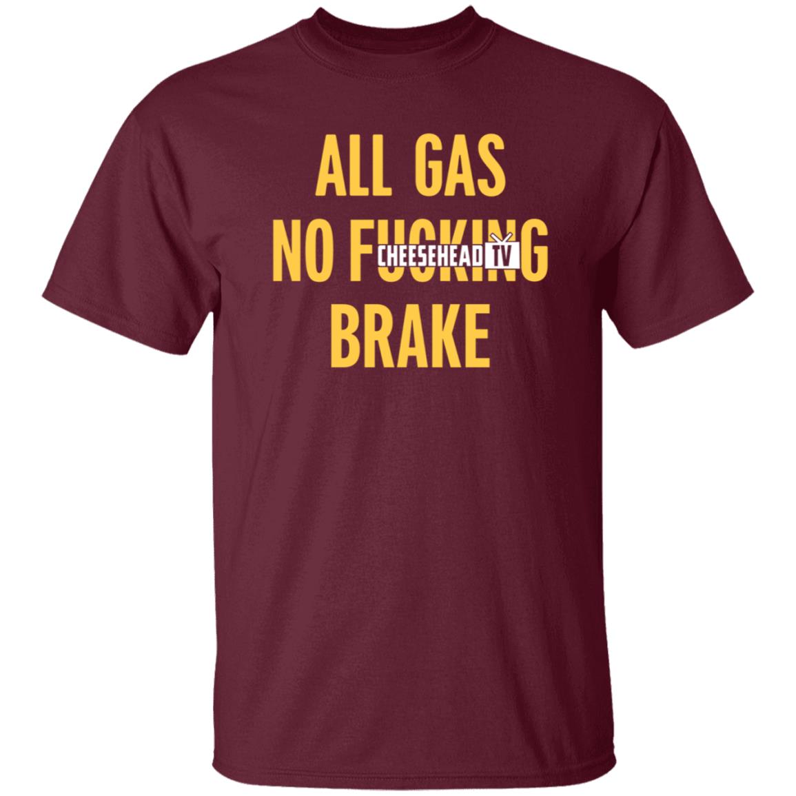 All Gas No Brake Shirt Cheesehead Tv Merch - Teechipus