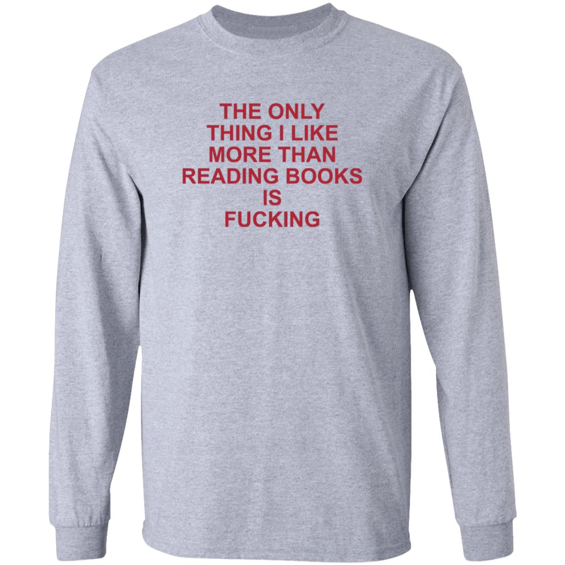 The Only Thing I Like More Than Reading Books Is Fucking Shirt - Teechipus