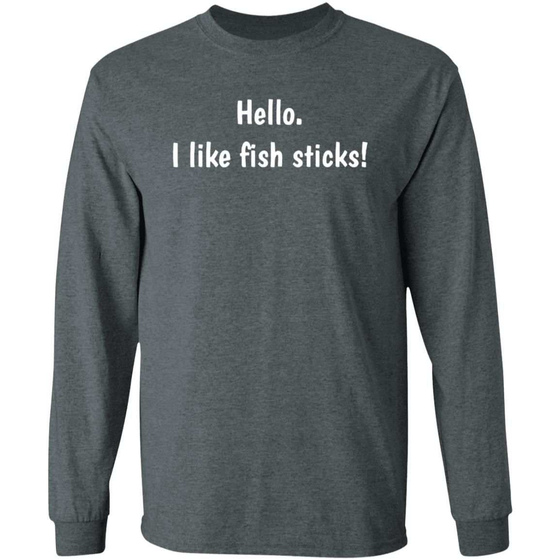 Hello. I like fish sticks! T-Shirt Hoodie Sweatshirt - Teechipus