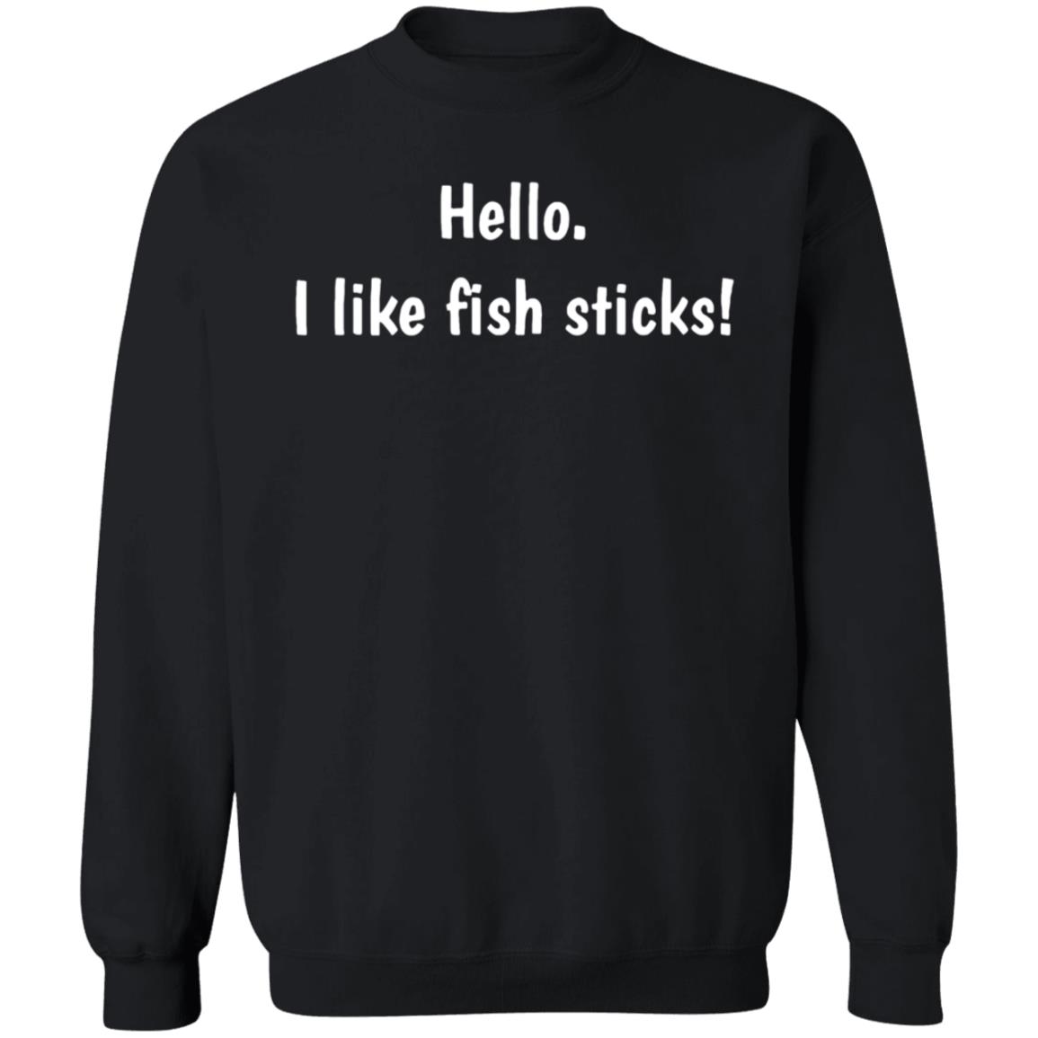 Hello. I like fish sticks! T-Shirt Hoodie Sweatshirt - Teechipus