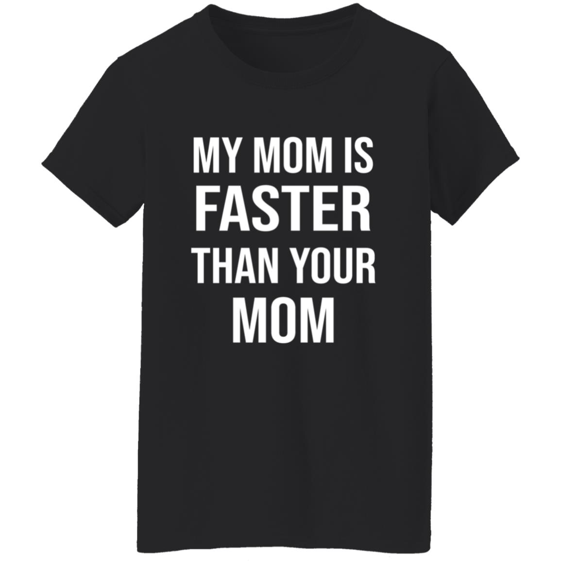 My Mom Is Faster Than Your Mom Shirt Sarahmariedesignstudio Shop - Teechipus