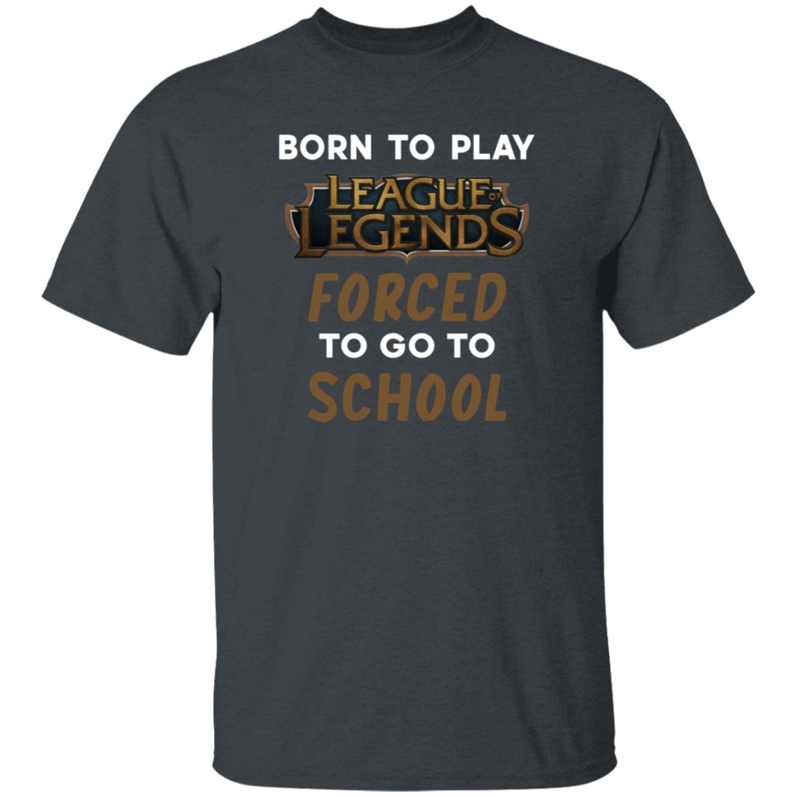 Born To Play League Of Legends Forced To Go To School Shirt 9Gift store - Teechipus