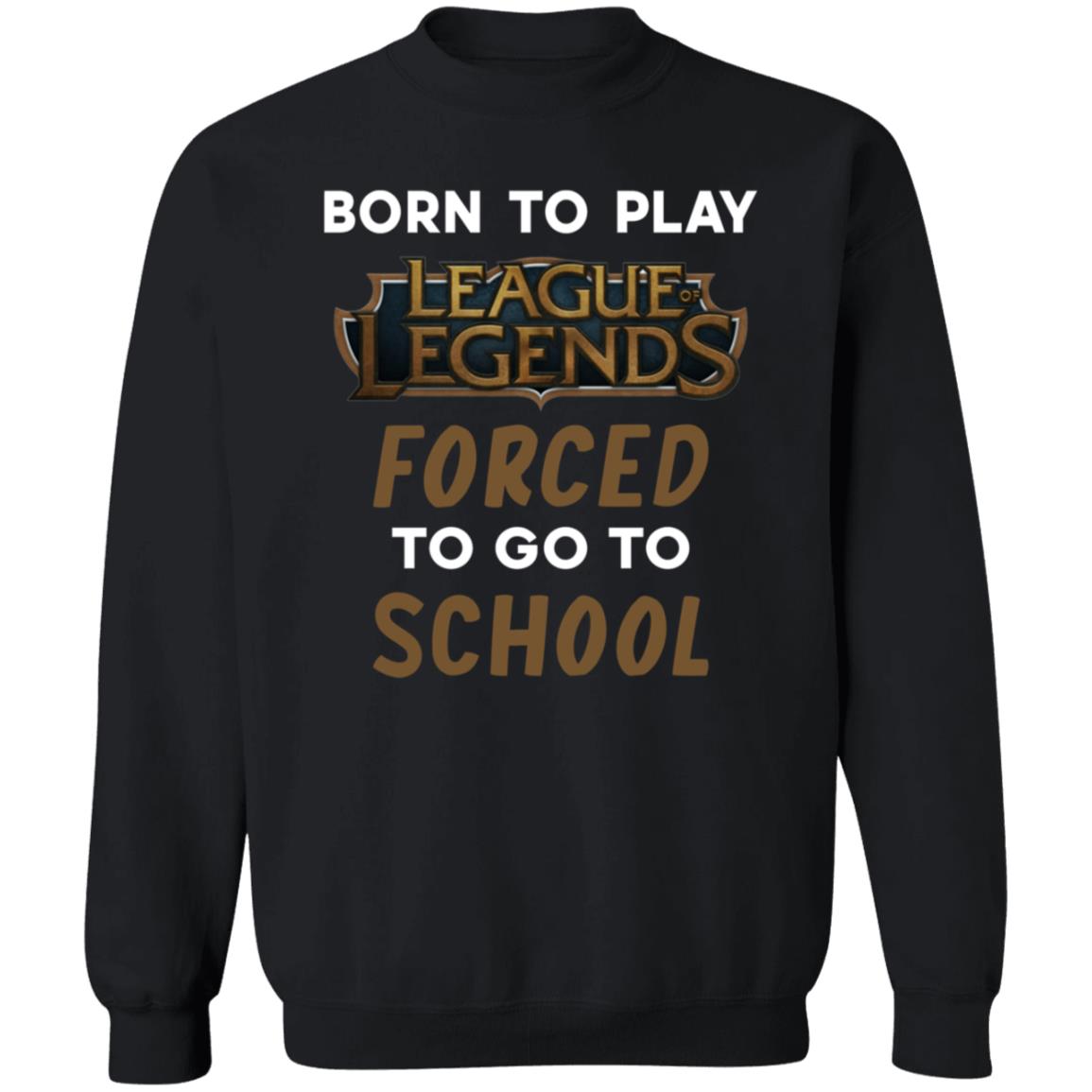 Born To Play League Of Legends Forced To Go To School Shirt 9Gift store - Teechipus