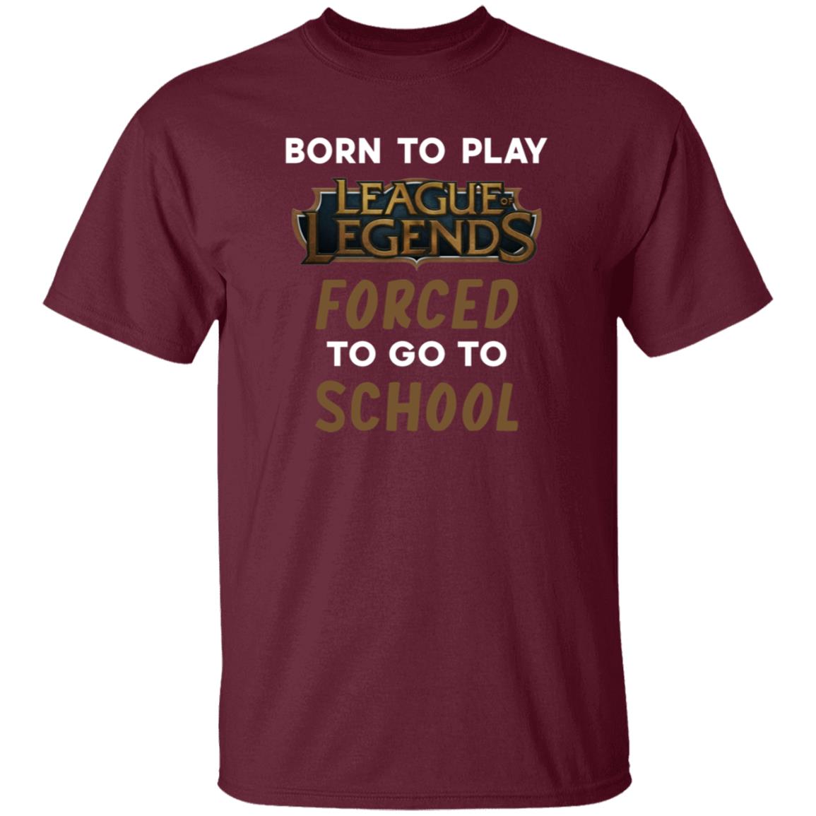 Born To Play League Of Legends Forced To Go To School Shirt 9Gift store - Teechipus
