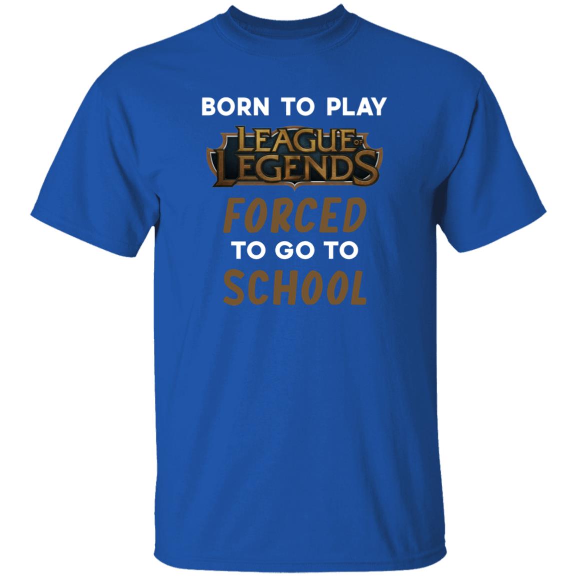 Born To Play League Of Legends Forced To Go To School Shirt 9Gift store - Teechipus