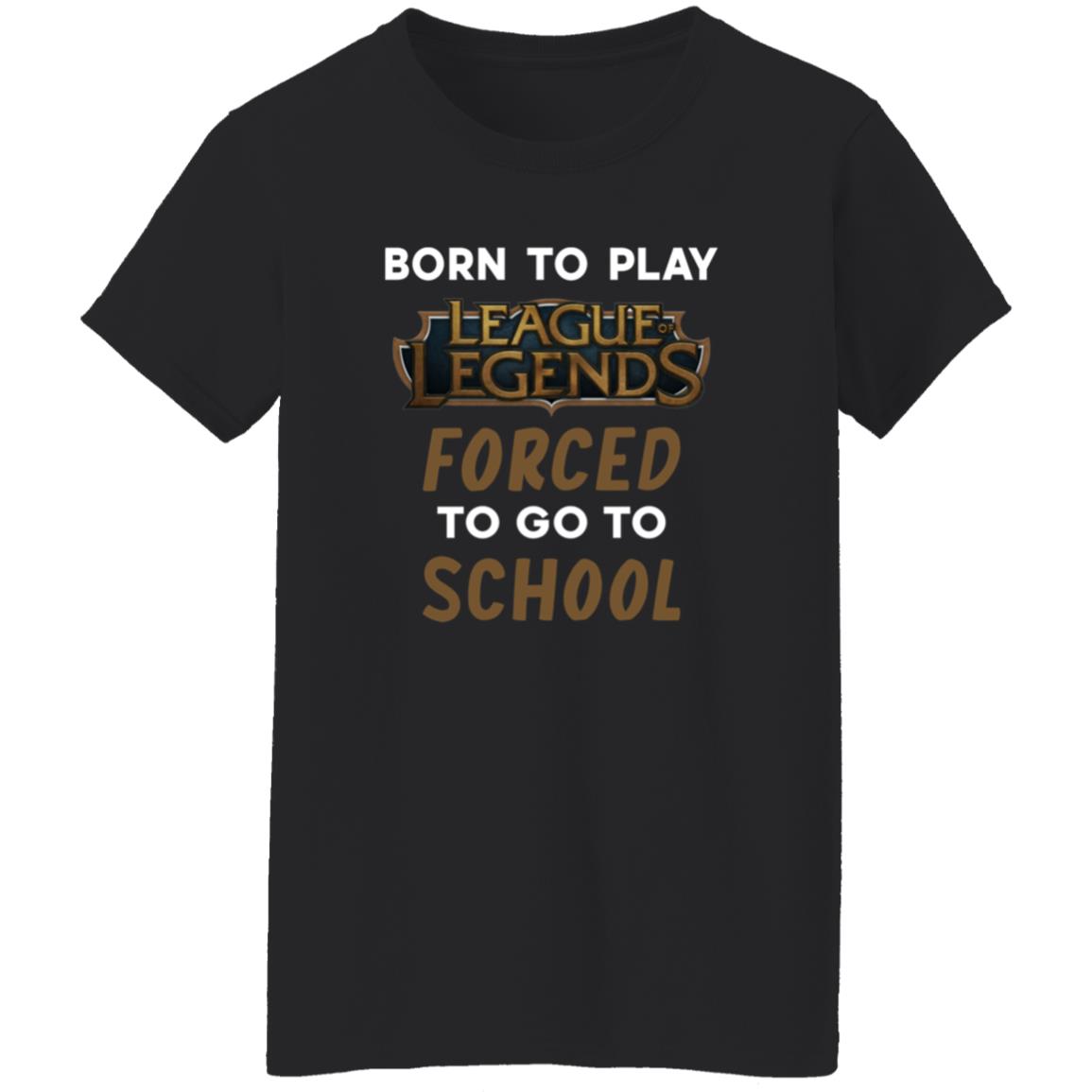 Born To Play League Of Legends Forced To Go To School Shirt 9Gift store - Teechipus
