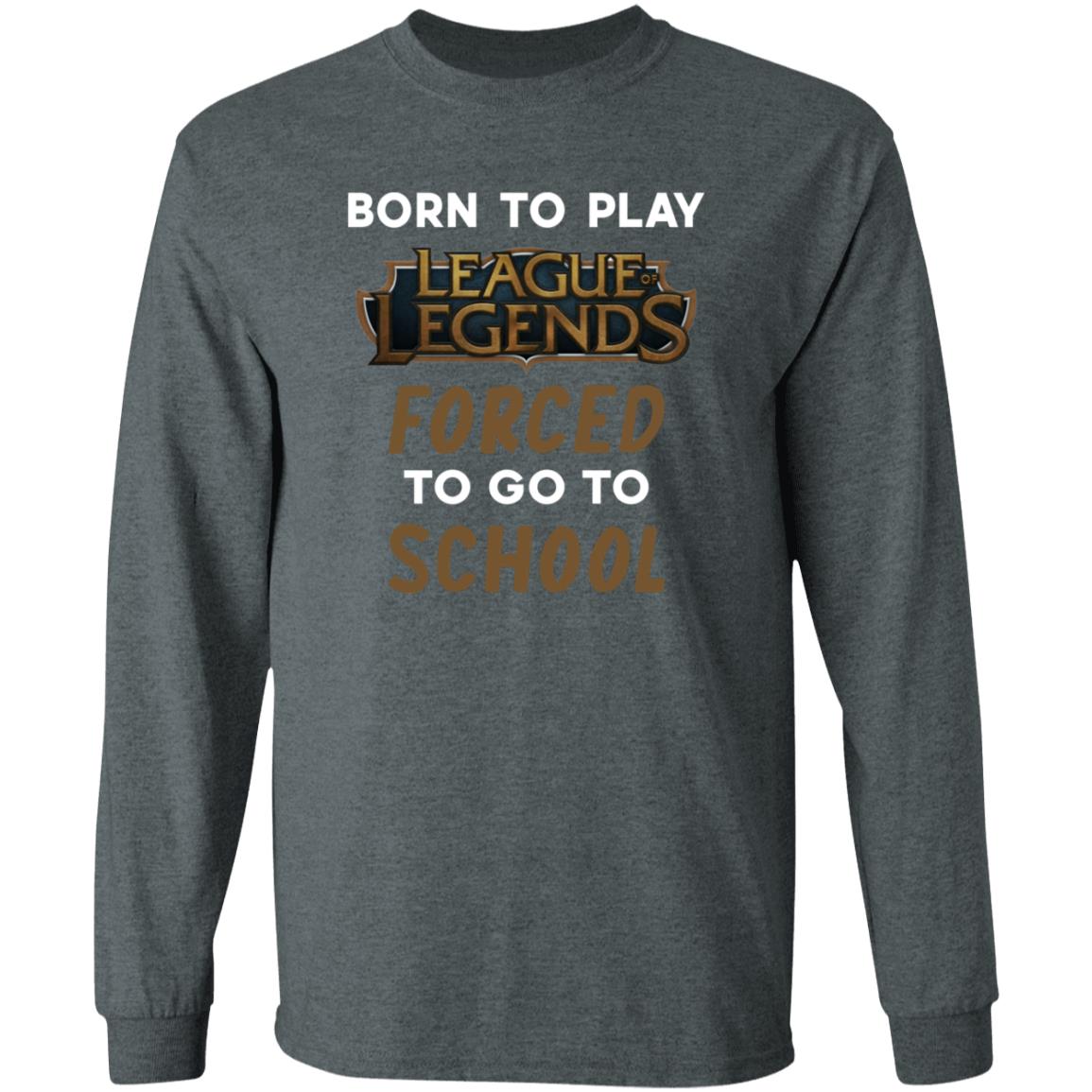 Born To Play League Of Legends Forced To Go To School Shirt 9Gift store - Teechipus