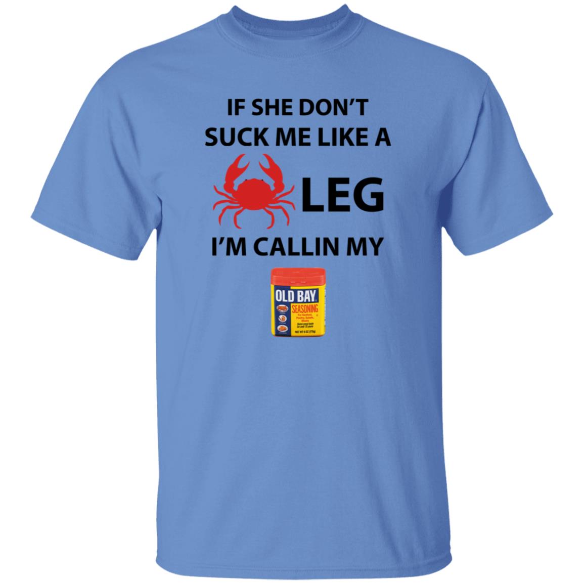 If She Don’T Suck Me Like A Crab Leg I’M Calling My Old Bay Shirt - Teechipus