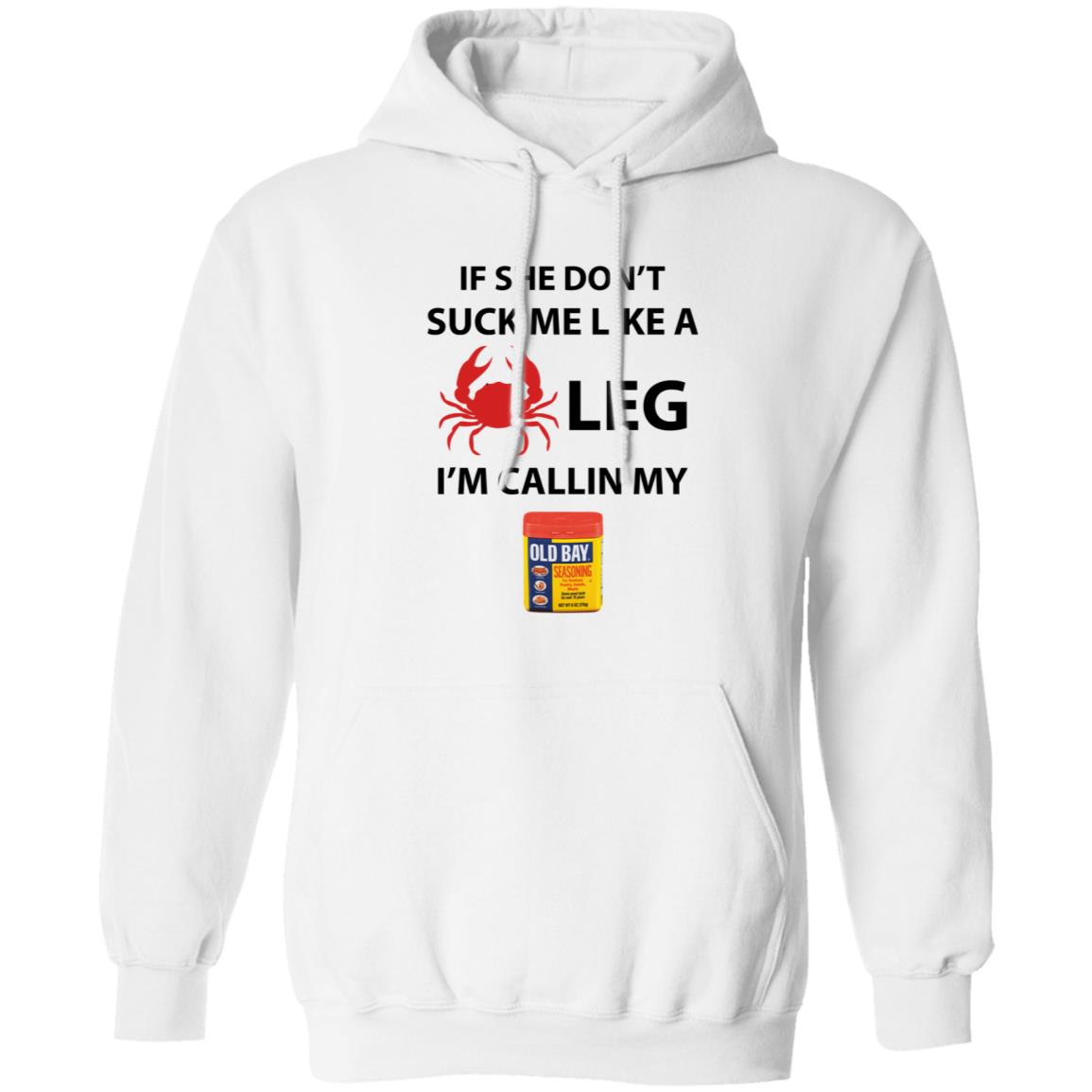 If She Don’T Suck Me Like A Crab Leg I’M Calling My Old Bay Shirt - Teechipus