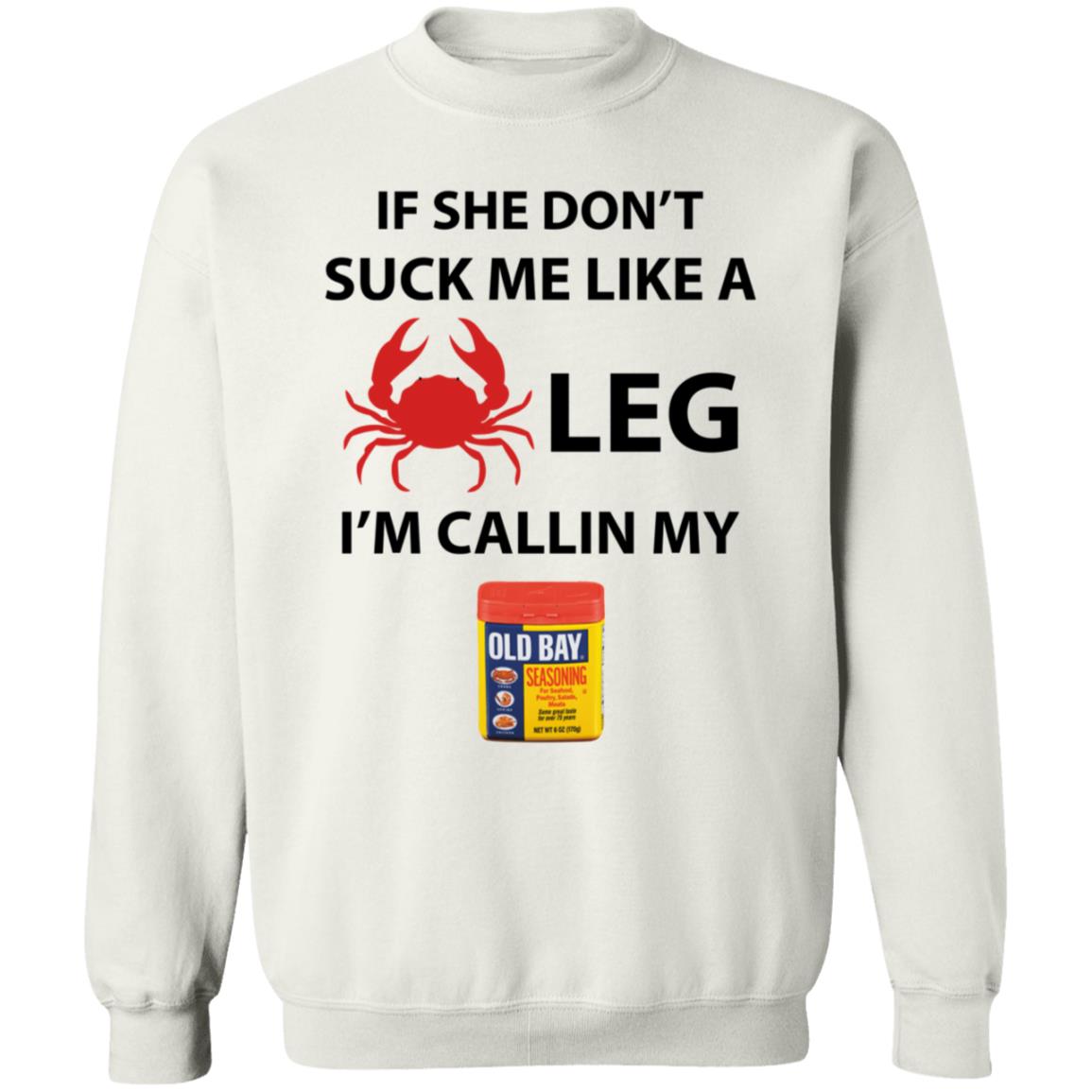 If She Don’T Suck Me Like A Crab Leg I’M Calling My Old Bay Shirt - Teechipus